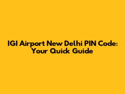 IGI Airport New Delhi PIN Code: Your Quick Guide