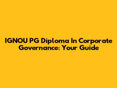 IGNOU PG Diploma In Corporate Governance: Your Guide