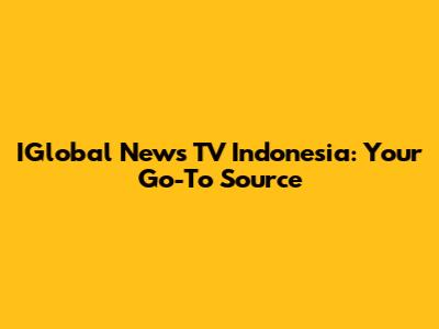 IGlobal News TV Indonesia: Your Go-To Source