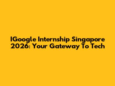IGoogle Internship Singapore 2026: Your Gateway To Tech
