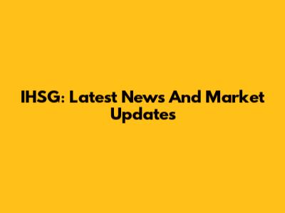 IHSG: Latest News And Market Updates