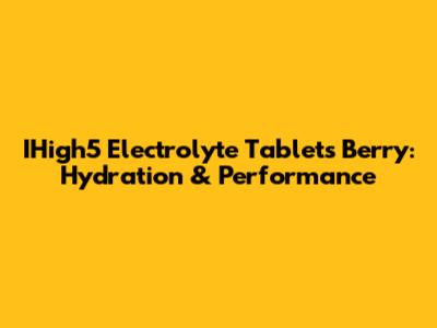 IHigh5 Electrolyte Tablets Berry: Hydration & Performance