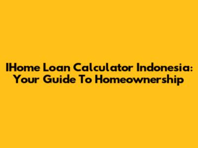 IHome Loan Calculator Indonesia: Your Guide To Homeownership