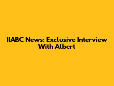 IIABC News: Exclusive Interview With Albert