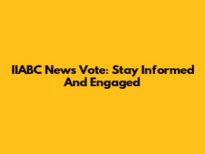 IIABC News Vote: Stay Informed And Engaged