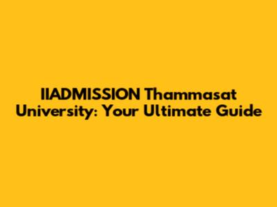 IIADMISSION Thammasat University: Your Ultimate Guide