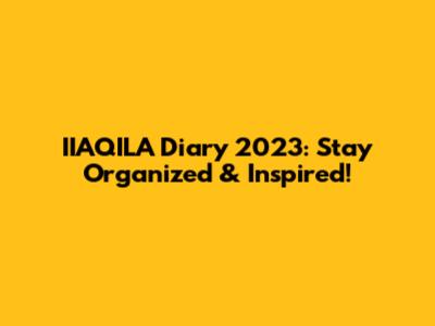 IIAQILA Diary 2023: Stay Organized & Inspired!