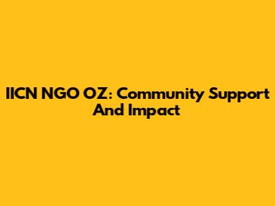 IICN NGO OZ: Community Support And Impact