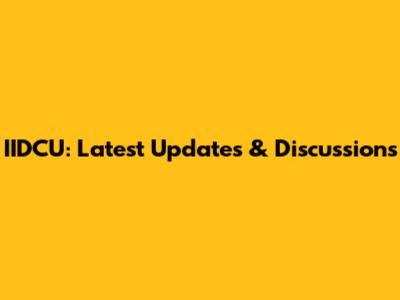 IIDCU: Latest Updates & Discussions