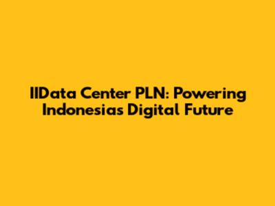 IIData Center PLN: Powering Indonesia's Digital Future