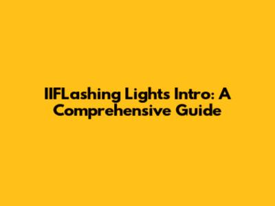IIFLashing Lights Intro: A Comprehensive Guide