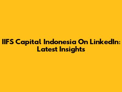 IIFS Capital Indonesia On LinkedIn: Latest Insights