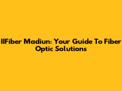 IIFiber Madiun: Your Guide To Fiber Optic Solutions
