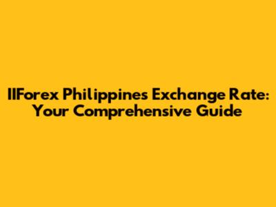IIForex Philippines Exchange Rate: Your Comprehensive Guide
