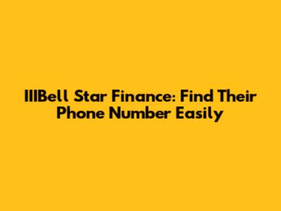 IIIBell Star Finance: Find Their Phone Number Easily