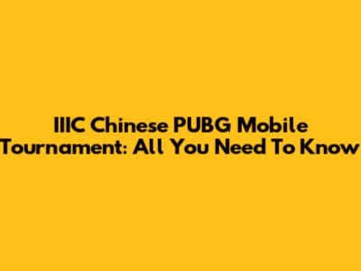 IIIC Chinese PUBG Mobile Tournament: All You Need To Know