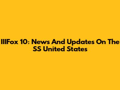 IIIFox 10: News And Updates On The SS United States
