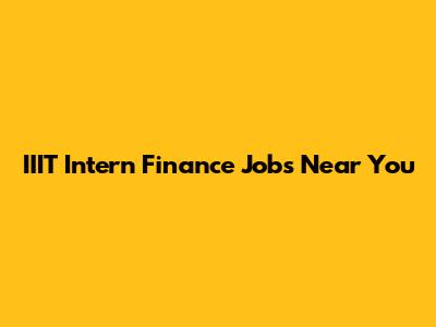 IIIT Intern Finance Jobs Near You