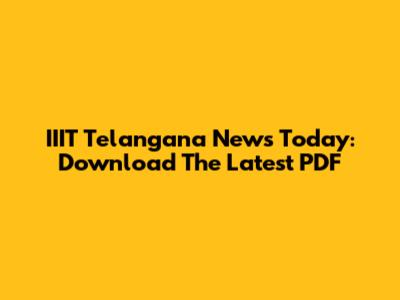 IIIT Telangana News Today: Download The Latest PDF