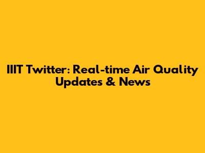 IIIT Twitter: Real-time Air Quality Updates & News