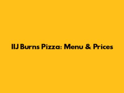IIJ Burns Pizza: Menu & Prices