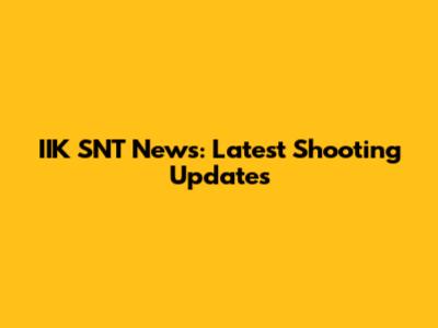 IIK SNT News: Latest Shooting Updates