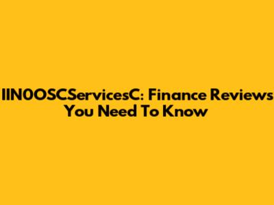 IIN0OSCServicesC: Finance Reviews You Need To Know