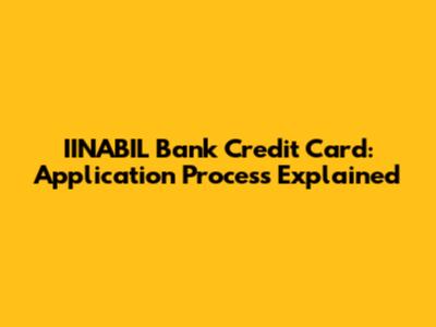 IINABIL Bank Credit Card: Application Process Explained