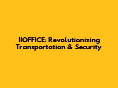 IIOFFICE: Revolutionizing Transportation & Security