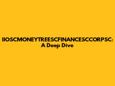 IIOSCMONEYTREESCFINANCESCCORPSC: A Deep Dive
