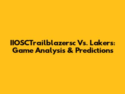 IIOSCTrailblazersc Vs. Lakers: Game Analysis & Predictions