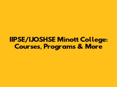 IIPSE/IJOSHSE Minott College: Courses, Programs & More