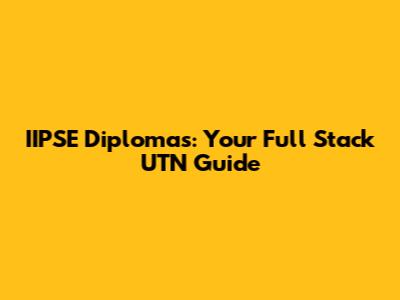 IIPSE Diplomas: Your Full Stack UTN Guide