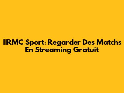 IIRMC Sport: Regarder Des Matchs En Streaming Gratuit