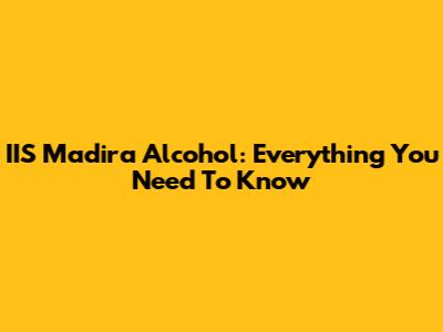 IIS Madira Alcohol: Everything You Need To Know