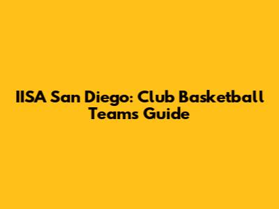 IISA San Diego: Club Basketball Teams Guide