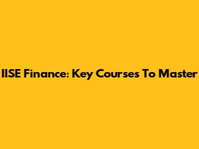 IISE Finance: Key Courses To Master
