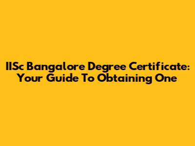 IISc Bangalore Degree Certificate: Your Guide To Obtaining One