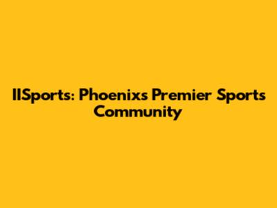 IISports: Phoenix's Premier Sports Community