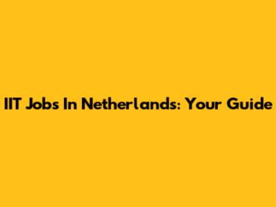 IIT Jobs In Netherlands: Your Guide