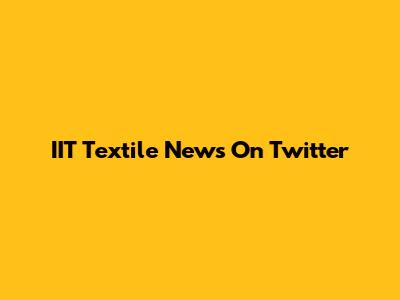 IIT Textile News On Twitter