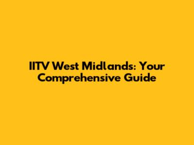 IITV West Midlands: Your Comprehensive Guide