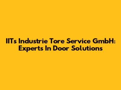 IITs Industrie Tore Service GmbH: Experts In Door Solutions