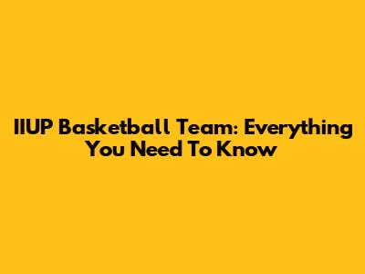 IIUP Basketball Team: Everything You Need To Know