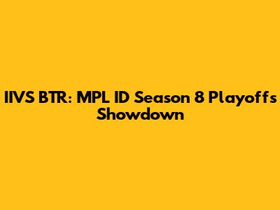 IIVS BTR: MPL ID Season 8 Playoffs Showdown