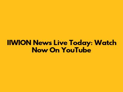IIWION News Live Today: Watch Now On YouTube