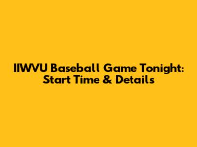IIWVU Baseball Game Tonight: Start Time & Details