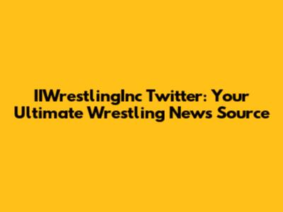 IIWrestlingInc Twitter: Your Ultimate Wrestling News Source