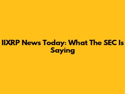 IIXRP News Today: What The SEC Is Saying