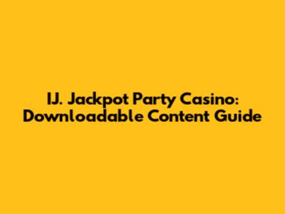 IJ. Jackpot Party Casino: Downloadable Content Guide